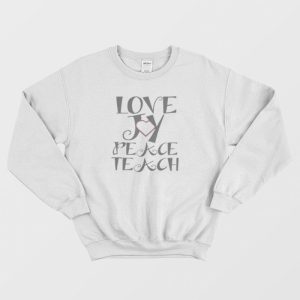 Love Joy Peace Teach Sweatshirt