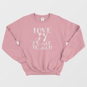 Love Joy Peace Teach Sweatshirt 3