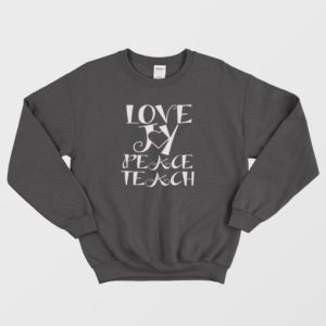 Love Joy Peace Teach Sweatshirt 4