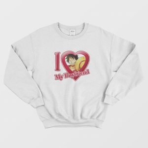 Luffy I Love My Boyfriend One Piece Sweatshirt