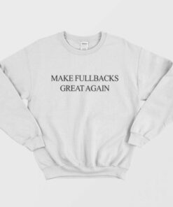 MFGA Make Fullbacks Great Again Sweatshirt 1 1
