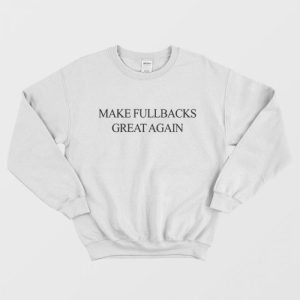 MFGA Make Fullbacks Great Again Sweatshirt 1 1