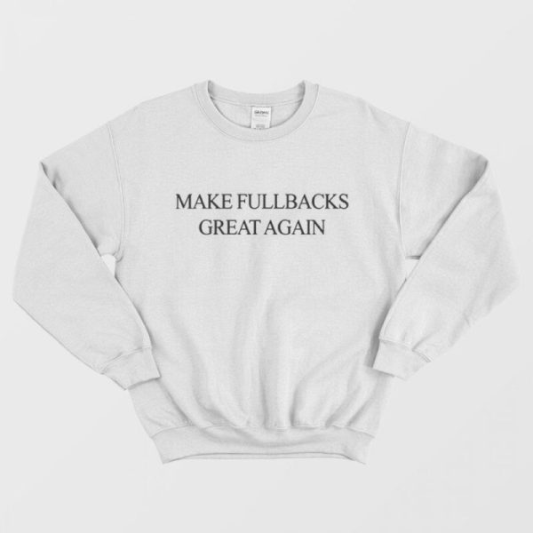 MFGA Make Fullbacks Great Again Sweatshirt