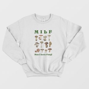 MILF Man I Love Fungi Sweatshirt