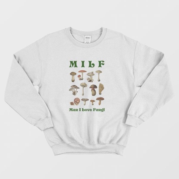 MILF Man I Love Fungi Sweatshirt