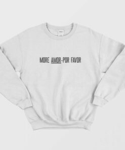 MORE AMOR POR FAVOR Sweatshirt 1