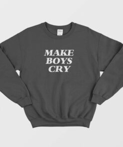 Make Boys Cry Sweatshirt 2 1