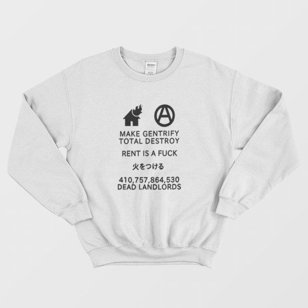 Make Gentrify Total Destroy Rent Is A Fuck Dead Landlords Sweatshirt