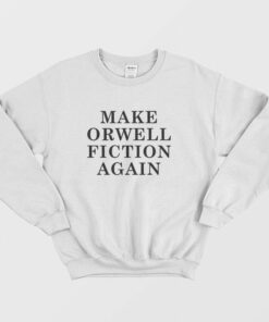 Make Orwell Fiction Again Sweatshirt 2