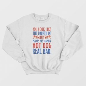 Makes Me Wanna Hot Dog Real Bad Sweatshirt 1 1