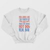 Makes Me Wanna Hot Dog Real Bad Sweatshirt