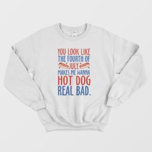 Makes Me Wanna Hot Dog Real Bad Sweatshirt 2 1