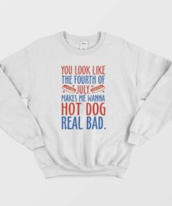 Makes Me Wanna Hot Dog Real Bad Sweatshirt 1 Makes Me Wanna Hot Dog Real Bad Sweatshirt 2