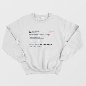 Mason Ramsey Sweatshirt Tweet If they were any better id be illegal 1 1