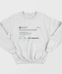 Mason Ramsey Sweatshirt Tweet If they were any better id be illegal 1