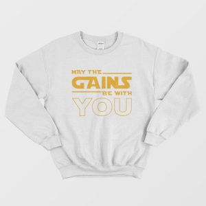 May The Gains Be With You Sweatshirt 1 1