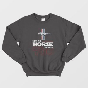 May The Horse Be With You Sweatshirt