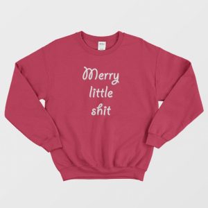 Merry Little Shit Sweatshirt 3 1