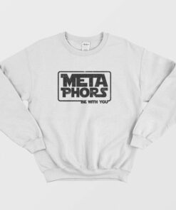 Metaphors Be With You Sweatshirt 2