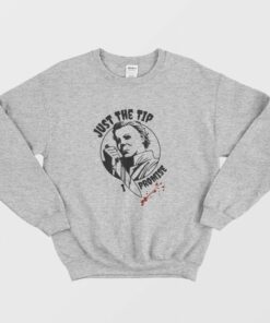 Michael Myers Just The Tip I Promise Sweatshirt 4 Michael Myers Just The Tip I Promise Sweatshirt 2 1