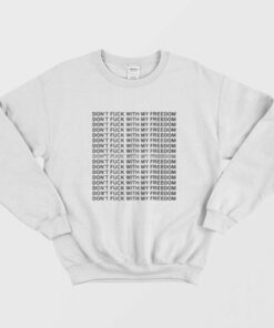 Miley Cyrus Dont Fuck with My Freedom Sweatshirt 1