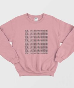 Miley Cyrus Dont Fuck with My Freedom Sweatshirt 2