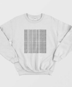 Miley Cyrus Dont Fuck with My Freedom Sweatshirt 3