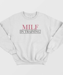 Milf In Training Sweatshirt 3