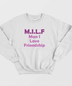 Milf Man I Love Friendship Sweatshirt 2