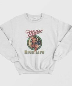 Miller High Life beer Sweatshirt 1 Miller High Life beer Sweatshirt 2