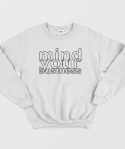 Mind Your Business Sweatshirt 1