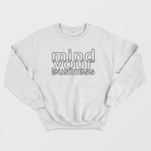 Mind Your Business Sweatshirt 3