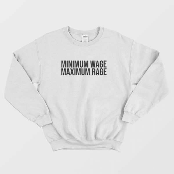 Minimum Wage Maximum Rage Sweatshirt