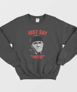 Moe Howard Just say Moe Sweatshirt 2