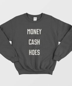 Money Cash Hoes Sweatshirt 1