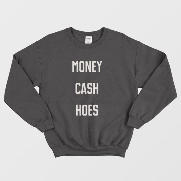 Money Cash Hoes Sweatshirt