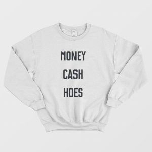 Money Cash Hoes Sweatshirt