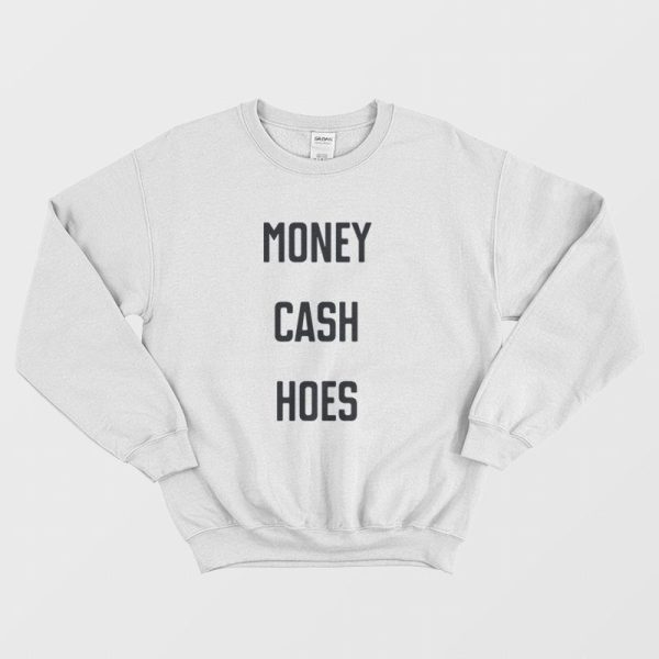 Money Cash Hoes Sweatshirt