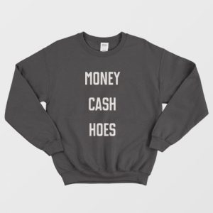 Money Cash Hoes Sweatshirt 3