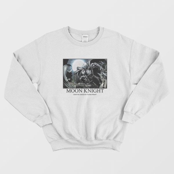 Moon Knight Didn’t He Used To Be Tuxedo Mask Sweatshirt