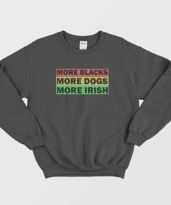 More Blacks More Dogs More Irish Sweatshirt Vintage 1