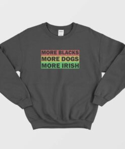 More Blacks More Dogs More Irish Sweatshirt Vintage 3