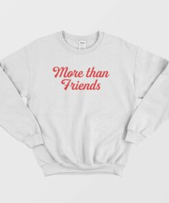 More Than Friends Sweatshirt Juliantina 1