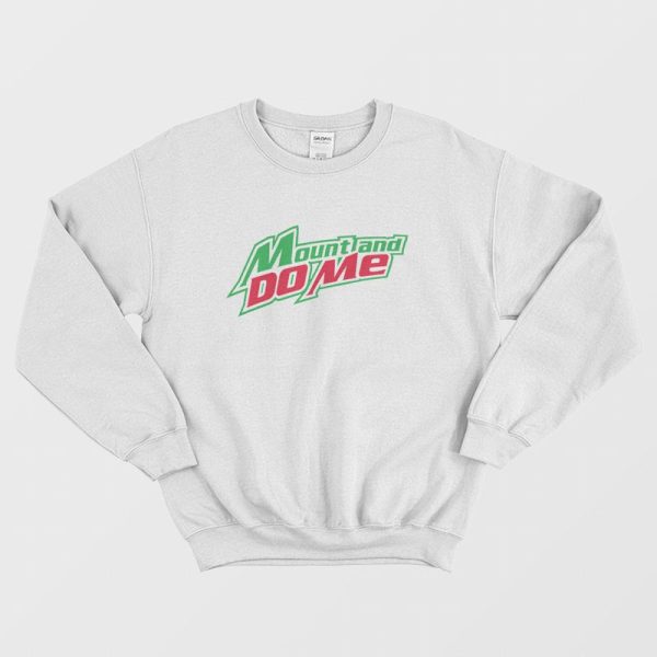 Mount and Do Me Sweatshirt