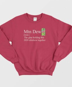 Mountain Dew The Glue Holding This 2020 Shitshow Sweatshirt 3