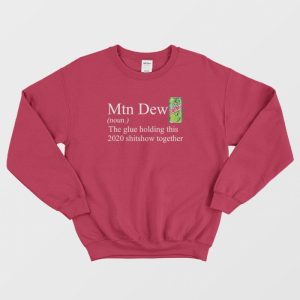 Mountain Dew The Glue Holding This 2020 Shitshow Sweatshirt 3