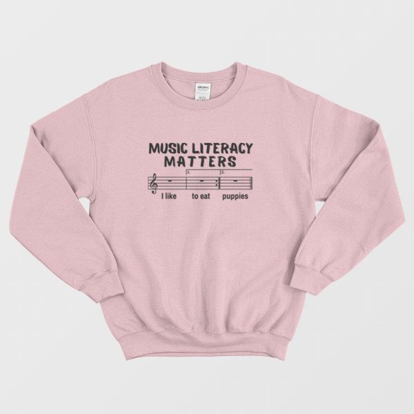 Music Literacy Matters I Like To Eat Puppies Sweatshirt