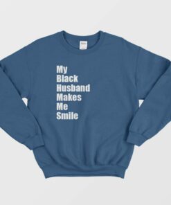 My Black Husband Makes Me Smile Sweatshirt 1 My Black Husband Makes Me Smile Sweatshirt 2