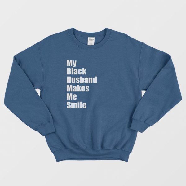 My Black Husband Makes Me Smile Sweatshirt