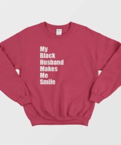 My Black Husband Makes Me Smile Sweatshirt 2 My Black Husband Makes Me Smile Sweatshirt 3